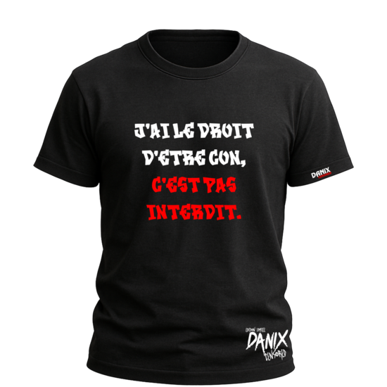 Tshirt J'ai le droit d'être con ... [DANIX CENSORED]